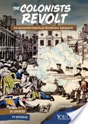 A gyarmatosítók lázadása: Egy interaktív amerikai forradalmi kaland - The Colonists Revolt: An Interactive American Revolution Adventure