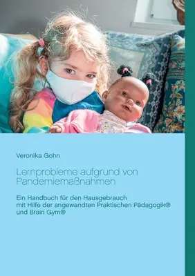 Tanulási problémák a világjárvány miatt: Kézikönyv otthoni használatra az alkalmazott gyakorlati pedagógia(R) és az Agytorna segítségével - Lernprobleme aufgrund von Pandemiemanahmen: Ein Handbuch fr den Hausgebrauch mit Hilfe der angewandten Praktischen Pdagogik(R) und Brain Gym