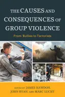 A csoportos erőszak okai és következményei: A bántalmazóktól a terroristákig - The Causes and Consequences of Group Violence: From Bullies to Terrorists