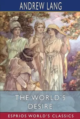 A világ vágya (Esprios Classics) - The World's Desire (Esprios Classics)