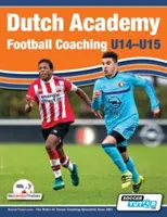 Holland akadémiai futballedzés (U14-15) - Funkcionális edzés és taktikai gyakorlatok a legjobb holland edzőktől - Dutch Academy Football Coaching (U14-15) - Functional Training & Tactical Practices from Top Dutch Coaches