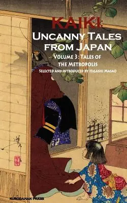 A nagyváros meséi - Kaiki: Hátborzongató történetek Japánból, 3. kötet - Tales of the Metropolis - Kaiki: Uncanny Tales from Japan, Vol. 3