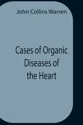 A szív organikus betegségeinek esetei - Cases Of Organic Diseases Of The Heart