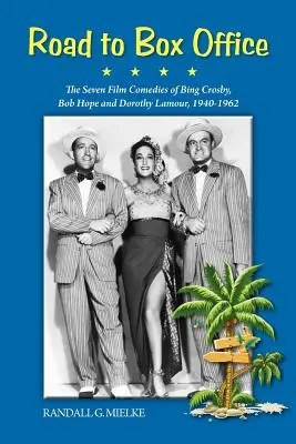 Út a kasszasikerekig - Bing Crosby, Bob Hope és Dorothy Lamour hét filmvígjátéka, 1940-1962 - Road to Box Office - The Seven Film Comedies of Bing Crosby, Bob Hope and Dorothy Lamour, 1940-1962