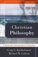 Keresztény filozófia: Szisztematikus és elbeszélő bevezetés - Christian Philosophy: A Systematic and Narrative Introduction