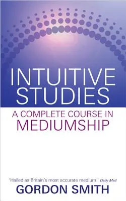 Intuitív tanulmányok: A Complete Course in Mediumship - Intuitive Studies: A Complete Course in Mediumship