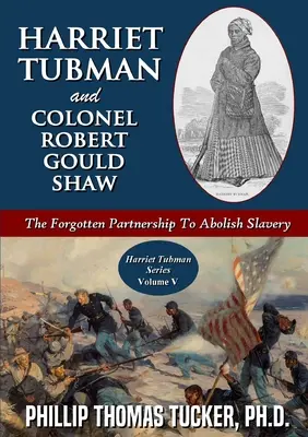 Harriet Tubman és Robert Gould Shaw ezredes: A rabszolgaság eltörlésére irányuló elfeledett partnerség - Harriet Tubman and Colonel Robert Gould Shaw: The Forgotten Partnership To Abolish Slavery