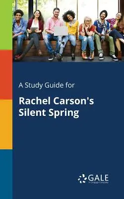 Tanulmányi útmutató Rachel Carson Silent Spring című művéhez - A Study Guide for Rachel Carson's Silent Spring