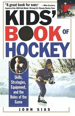 Gyerekek könyve a jégkorongról: Ügyességek, stratégiák, felszerelés és a játékszabályok - Kids' Book of Hockey: Skills, Strategies, Equipment, and the Rules of the Game