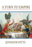 Fordulat a birodalom felé: A birodalmi liberalizmus felemelkedése Nagy-Britanniában és Franciaországban - A Turn to Empire: The Rise of Imperial Liberalism in Britain and France