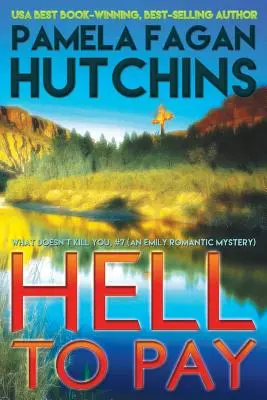 Hell to Pay (Emily #3): A What Doesn't Kill You Romantic Mystery (Egy romantikus rejtély, ami nem öl meg) - Hell to Pay (Emily #3): A What Doesn't Kill You Romantic Mystery