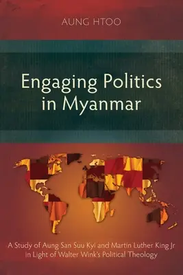 Engaging Politics in Myanmar: Aung San Suu Kyi és Martin Luther King Jr. tanulmánya Walter Wink politikai teológiájának fényében - Engaging Politics in Myanmar: A Study of Aung San Suu Kyi and Martin Luther King Jr in Light of Walter Wink's Political Theology