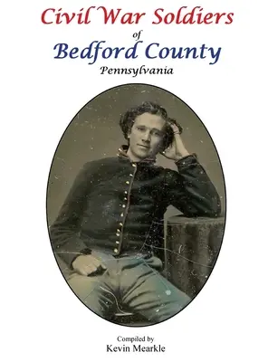 Bedford megye pennsylvaniai polgárháborús katonái - Civil War Soldiers of Bedford County Pennsylvania