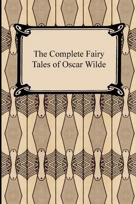 Oscar Wilde összes tündérmeséje - The Complete Fairy Tales of Oscar Wilde