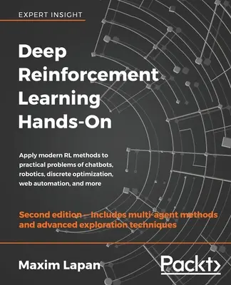 Deep Reinforcement Learning Hands-On - Második kiadás: Alkalmazza a modern RL módszereket a chatbotok, a robotika, a diszkrét optimalizálás, a webes - Deep Reinforcement Learning Hands-On - Second Edition: Apply modern RL methods to practical problems of chatbots, robotics, discrete optimization, web