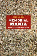 Vzpomínková mánie: Veřejné cítění v Americe - Memorial Mania: Public Feeling in America