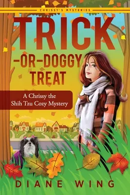 Trükkös vagy kutyás jutalomfalat: A Chrissy the Shih Tzu Cozy Mystery - Trick-or-Doggy Treat: A Chrissy the Shih Tzu Cozy Mystery