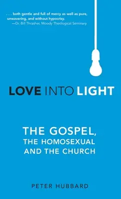 Szeretetből fénybe: Az evangélium, a homoszexuálisok és az egyház - Love into Light: The Gospel, the Homosexual and the Church