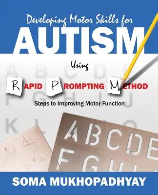 Motoros készségek fejlesztése autistáknál Rapid Prompting Method segítségével: Lépések a motoros funkciók fejlesztéséhez - Developing Motor Skills for Autism Using Rapid Prompting Method: Steps to Improving Motor Function