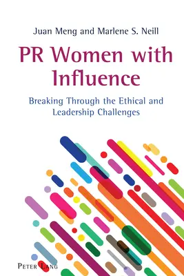 Befolyásos PR-nők: Az etikai és vezetői kihívások áttörése - PR Women with Influence: Breaking Through the Ethical and Leadership Challenges