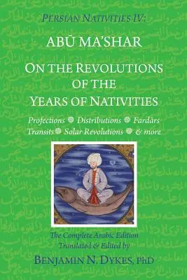 Perzsa születésnapok IV: A születésnapok éveinek fordulatáról - Persian Nativities IV: On the Revolutions of the Years of Nativities