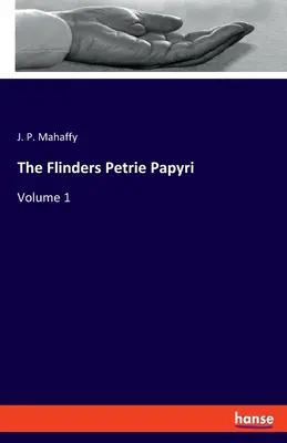 A Flinders Petrie Papyri: Volume 1 - The Flinders Petrie Papyri: Volume 1