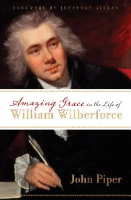 Csodálatos kegyelem William Wilberforce életében - Amazing Grace in the Life of William Wilberforce