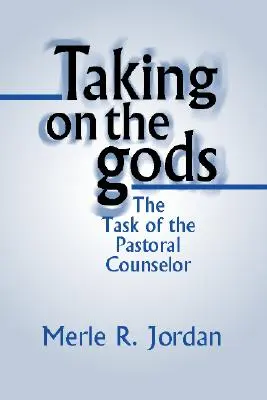 Az istenekkel szemben: A lelkigondozó feladata - Taking on the Gods: The Task of the Pastoral Counselor