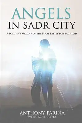 Angyalok Sadr Cityben: Egy katona emlékiratai a Bagdadért vívott végső csatáról - Angels in Sadr City: A Soldier's Memoir of the Final Battle for Baghdad