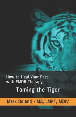 A tigris megszelídítése: Hogyan gyógyítsuk meg múltunkat az EMDR-terápiával? - Taming the Tiger: How to Heal Your Past with EMDR Therapy