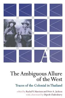 A Nyugat kétértelmű vonzereje: A gyarmati idők nyomai Thaiföldön - The Ambiguous Allure of the West: Traces of the Colonial in Thailand