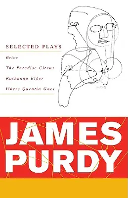 James Purdy: Purdy: Válogatott színdarabok - James Purdy: Selected Plays