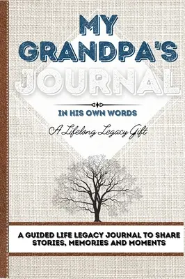 A nagyapám naplója: A Guided Life Legacy Journal - Egy életvezetési napló történetek, emlékek és pillanatok megosztására 7 x 10 - My Grandpa's Journal: A Guided Life Legacy Journal To Share Stories, Memories and Moments 7 x 10