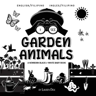 Látom a kerti állatokat: Kétnyelvű (angol / filippínó) (Ingles / filippínó) A Newborn Black & White Baby Book - I See Garden Animals: Bilingual (English / Filipino) (Ingles / Filipino) A Newborn Black & White Baby Book