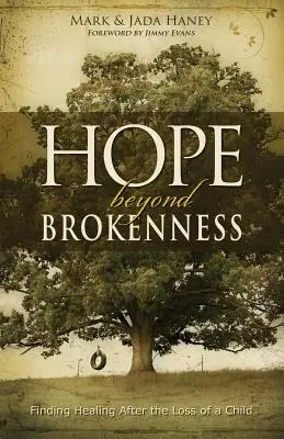 Remény a megtörtetésen túl: Gyógyulást találni a gyermek elvesztése után - Hope Beyond Brokenness: Finding Healing After the Loss of a Child