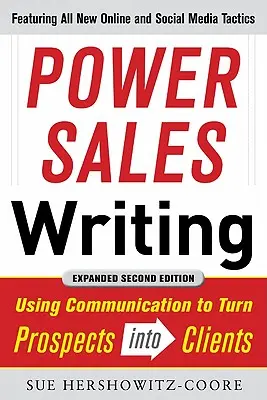 Power Sales Writing, átdolgozott és bővített kiadás: A kommunikáció segítségével az érdeklődőkből ügyfelek lesznek - Power Sales Writing, Revised and Expanded Edition: Using Communication to Turn Prospects Into Clients