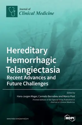 Örökletes vérzéses telangiektázia: A közelmúltban elért eredmények és a jövő kihívásai - Hereditary Hemorrhagic Telangiectasia: Recent Advances and Future Challenges