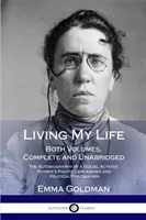 Élem az életemet: Mindkét kötet, teljes és rövidítetlen; Egy társadalmi aktivista, nőjogi aktivista és politikus önéletrajza - Living My Life: Both Volumes, Complete and Unabridged; The Autobiography of a Social Activist, Women's Rights Campaigner and Political