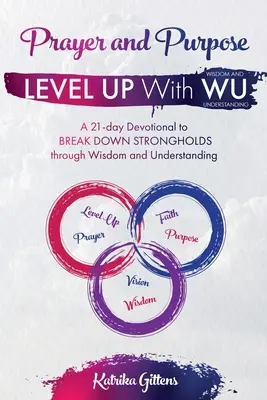 Imádság és cél: 21 napos áhítat a Bölcsesség és megértés által az ERŐSSÉGEK LETÖRÉSÉRE - Prayer and Purpose: A 21-day Devotional to BREAK DOWN STRONGHOLDS through Wisdom and Understanding