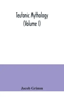 Teuton mitológia (I. kötet) - Teutonic mythology (Volume I)