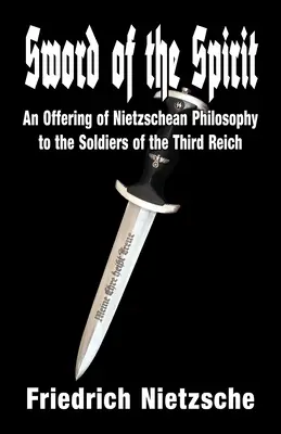 A szellem kardja: A nietzschei filozófia felajánlása a Harmadik Birodalom katonáinak - Sword of the Spirit: An Offering of Nietzschean Philosophy to the Soldiers of the Third Reich