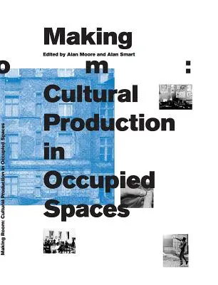 Making Room: Kulturális termelés a megszállt terekben - Making Room: Cultural Production in Occupied Spaces