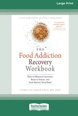 Food Addiction Recovery Workbook: Hogyan kezeld a sóvárgást, csökkentsd a stresszt, és hagyd abba a tested gyűlölését (16pt Large Print Edition) - Food Addiction Recovery Workbook: How to Manage Cravings, Reduce Stress, and Stop Hating Your Body (16pt Large Print Edition)