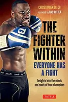 A belső harcos: Mindenkinek van harca - Betekintés az igazi bajnokok elméjébe és lelkébe - The Fighter Within: Everyone Has a Fight-Insights Into the Minds and Souls of True Champions