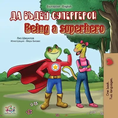 Being a Superhero (bolgár angol kétnyelvű könyv) - Being a Superhero (Bulgarian English Bilingual Book)