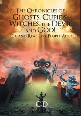 A szellemek, cupidók, boszorkányok, az ördög és Isten krónikái! Ó, és igazi élő emberekről is! - The Chronicles of Ghosts, Cupids, Witches, the Devil and God! Oh, and Real Live People Also!