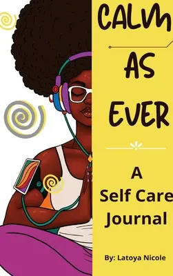 Nyugodt, mint mindig: Fekete nők öngondoskodási naplója (90 nap) a háláról és az önszeretetről - Calm as Ever: Black Women Self Care Journal (90 Days) of Gratitude and Self Love