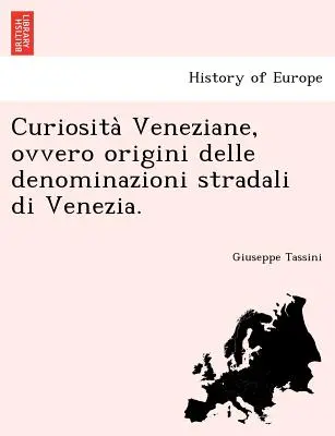 Curiosità Veneziane, ovvero origini delle denominazioni stradali di Venezia. - Curiosità Veneziane, ovvero origini delle denominazioni stradali di Venezia.