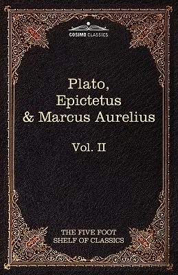 Platón Apológiája, Phaidón és Kritón; Epiktétosz Aranymondások; Marcus Aurelius Elmélkedések: A klasszikusok öt lábas polca, II. kötet. - The Apology, Phaedo and Crito by Plato; The Golden Sayings by Epictetus; The Meditations by Marcus Aurelius: The Five Foot Shelf of Classics, Vol. II