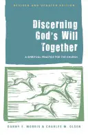 Isten akaratának közös felismerése: A Spiritual Practice for the Church, (Felülvizsgált és frissített kiadás) - Discerning God's Will Together: A Spiritual Practice for the Church, (Revised and Updated Edition)